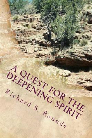 Kniha A Quest for the Deepening Spirit: A Book of Verse Richard S Rounds