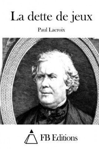 Kniha La dette de jeux Paul Lacroix