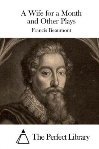 Knjiga A Wife for a Month and Other Plays Francis Beaumont