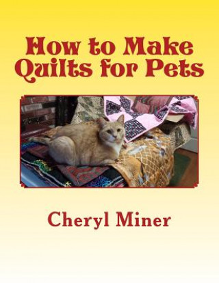 Kniha How to Make Quilts for Pets Cheryl Miner