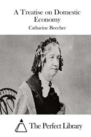 Kniha A Treatise on Domestic Economy Catharine Beecher