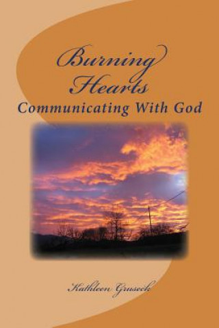 Книга Burning Hearts: Communicating With God Kathleen Gruseck