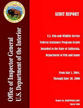 Kniha Audit Report: U.S. Fish and Wildlife Service Federal Assistance Program Grants Awarded to the State of California, Department of Fis Department of the Interior