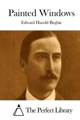 Könyv Painted Windows Edward Harold Begbie