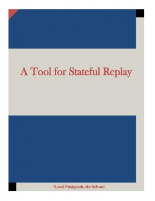 Książka A Tool for Stateful Replay Naval Postgraduate School