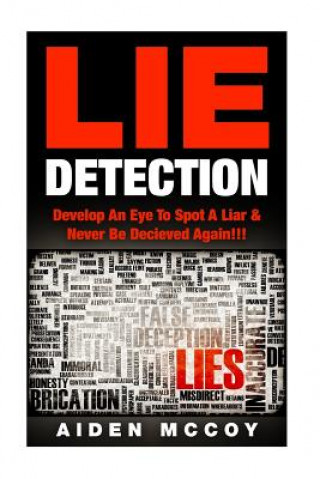 Kniha Lie Detection: Develop An Eye To Spot A Liar & Never Be Deceived Again!!! Aiden McCoy