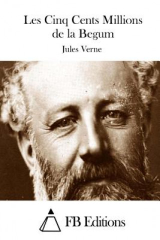 Kniha Les Cinq Cents Millions de la Begum Jules Verne