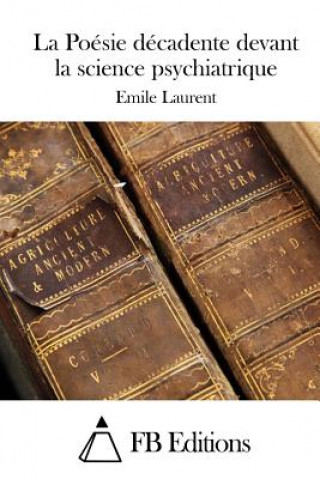 Kniha La Poésie décadente devant la science psychiatrique Emile Laurent