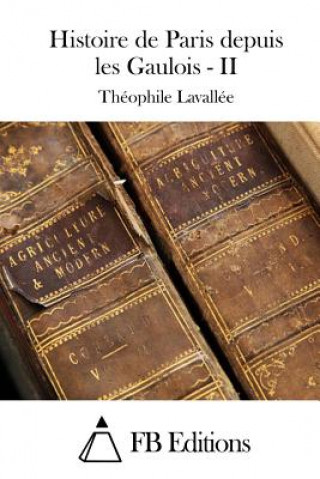 Kniha Histoire de Paris depuis les Gaulois - II Theophile Lavallee