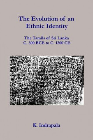 Kniha The Evolution of an Ethnic Identity: The Tamils of Sri Lanka C. 300 BCE to C. 1200 CE K Indrapala