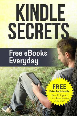 Könyv Kindle Secrets: Free eBooks Everyday: 2 in 1 includes ''How To Open A US Amazon.com Account'' Book Aammton Alias