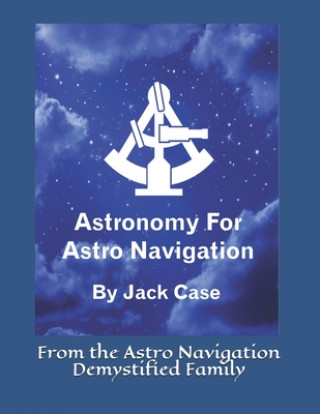 Книга Astronomy For Astro Navigation: Black and White Edition Jack Case