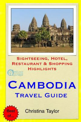 Книга Cambodia Travel Guide: Sightseeing, Hotel, Restaurant & Shopping Highlights Christina Taylor