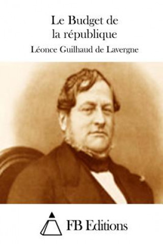 Könyv Le Budget de la république Leonce Guilhaud De Lavergne