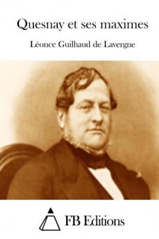 Libro Quesnay et ses maximes Leonce Guilhaud De Lavergne