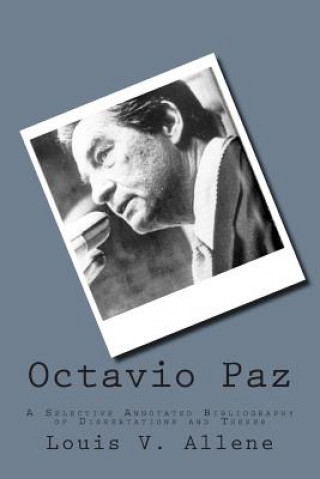 Buch Octavio Paz: A Selective Annotated Bibliography of Dissertations and Theses Louis V Allene