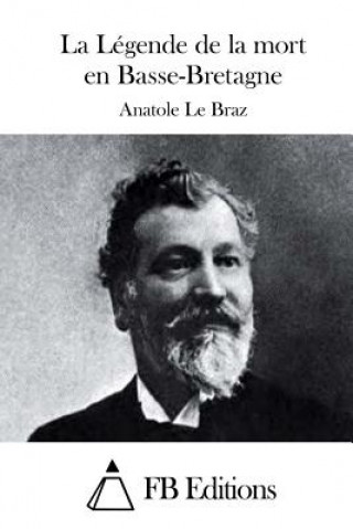Kniha La Légende de la mort en Basse-Bretagne Anatole Le Braz
