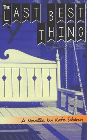 Knjiga The Last Best Thing Kate Sebeny