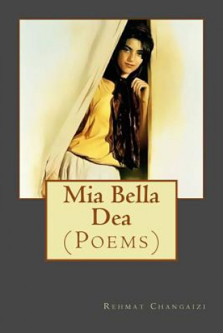 Książka Mia Bella Dea: (Poems) Dr Rehmat Changaizi