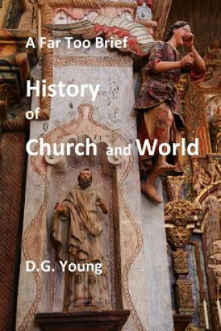 Buch A Far Too Brief History of Church and World Dr D G Young