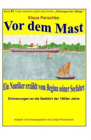 Kniha Vor dem Mast - ein Nautiker erzaehlt vom Beginn seiner Seefahrt: Band 41 in der maritimen gelben Buchreihe bei Juergen Ruszkowski Klaus Perschke