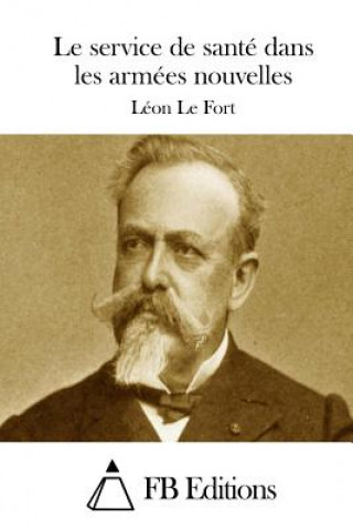 Könyv Le service de santé dans les armées nouvelles Leon Le Fort