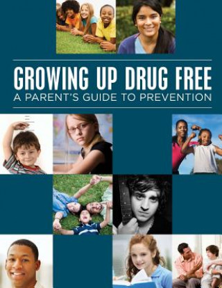 Knjiga Growing up Drug Free: A Parents Guide to Prevention (Color) U S Department of Juctice and U S Depa