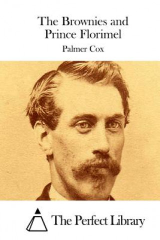 Könyv The Brownies and Prince Florimel Palmer Cox