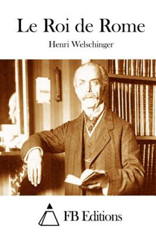 Kniha Le Roi de Rome Henri Welschinger