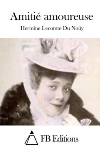 Kniha Amitié amoureuse Hermine Lecomte Du Nouy