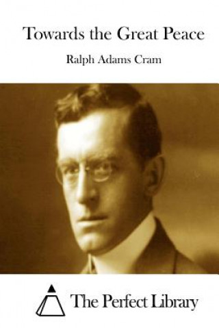 Kniha Towards the Great Peace Ralph Adams Cram