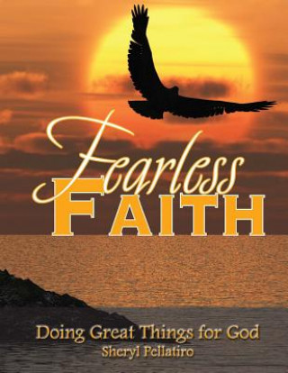 Knjiga Fearless Faith: Doing Great Things for God Sheryl Pellatiro