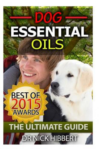 Carte Dog Essential Oils: The Ultimate Guide: Pet Essential Oils, Puppy Essential Oils, Essential Oils for Dogs Dr Nick Hibbert