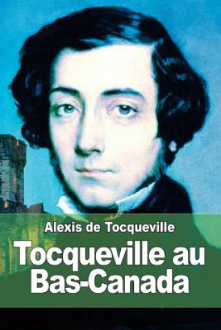 Buch Tocqueville au Bas-Canada Alexis de Tocqueville