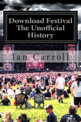 Książka Download Festival: The First Seven Rocking Years - The Unofficial Festival History MR Ian Carroll