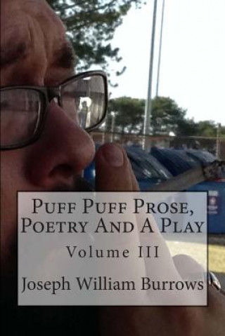 Knjiga Puff Puff Prose, Poetry and a Play Vol. III: Vol. III Joseph William Burrows