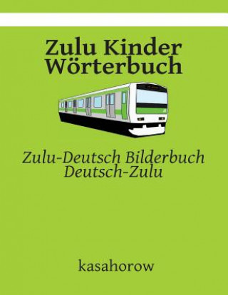 Könyv Zulu Kinder Wörterbuch: Zulu-Deutsch Bilderbuch, Deutsch-Zulu kasahorow