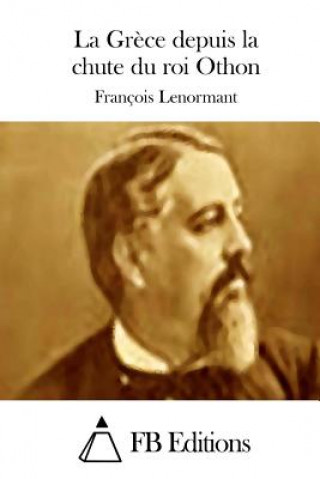 Kniha La Gr?ce depuis la chute du roi Othon Francois Lenormant