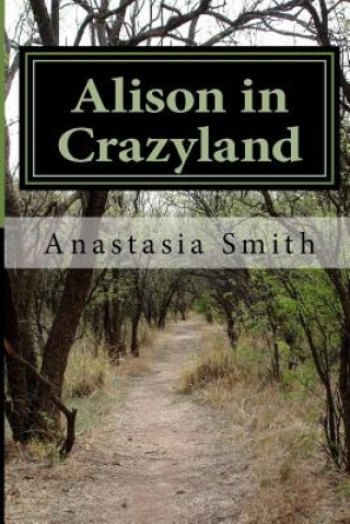 Könyv Alison in Crazyland: Welcome to Crazyland Anastasia Belle Smith