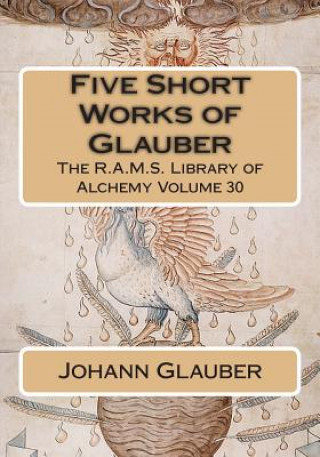 Knjiga Five Short Works of Glauber Johann Rudolph Glauber