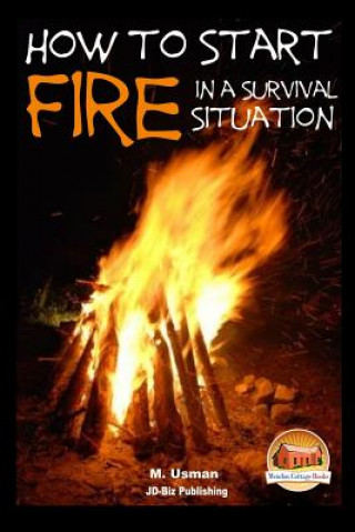 Książka How to Start a Fire In a Survival Situation M Usman