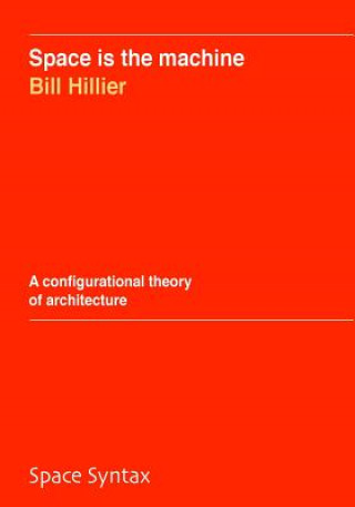 Knjiga Space is the machine: A configurational theory of architecture Bill Hillier