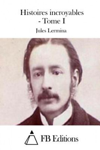 Book Histoires incroyables - Tome I Jules Lermina