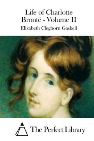Kniha Life of Charlotte Brontë - Volume II Elizabeth Cleghorn Gaskell