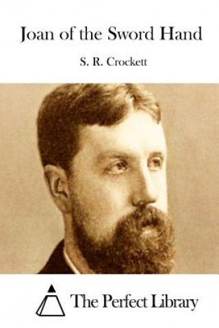 Könyv Joan of the Sword Hand S R Crockett