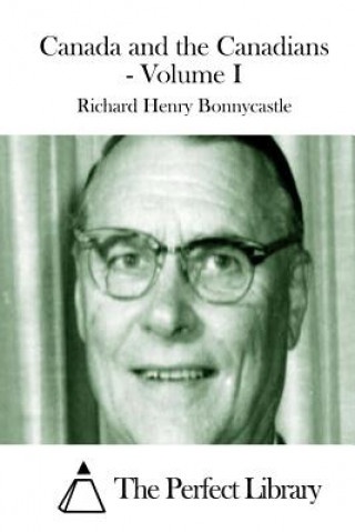 Książka Canada and the Canadians - Volume I Richard Henry Bonnycastle