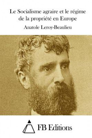 Kniha Le Socialisme agraire et le régime de la propriété en Europe Anatole Leroy-Beaulieu