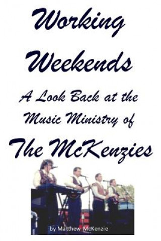 Książka Working Weekends: A Look Back at the Music Ministry of The McKenzies Matthew McKenzie