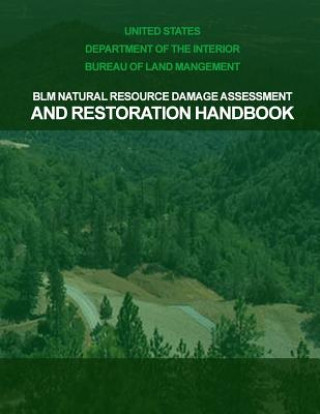 Könyv BLM Natural Resource Damage Assessment & Restoration Handbook United States Department of the Interior