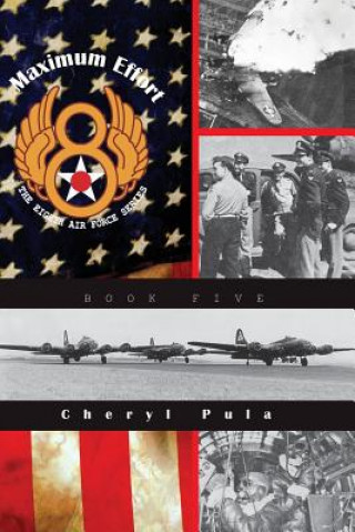 Книга Maximum Effort: : The Eighth Air Force Series, Volume Five Cheryl Pula